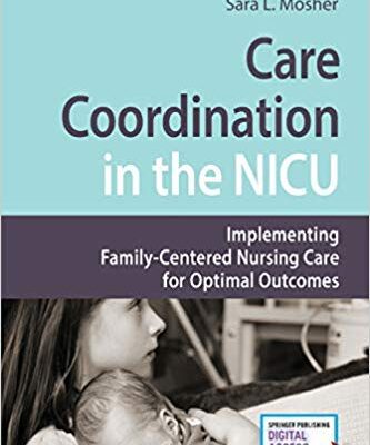 خرید و دانلود نسخه کامل کتاب Care Coordination in the NICU: Implementing Family-Centered Nursing Care for Optimal Outcomes