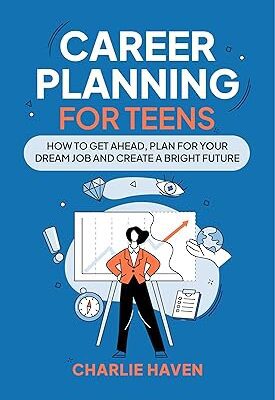 خرید و دانلود نسخه کامل کتاب Career Planning for Teens: How to Get Ahead, Plan for Your Dream Job and Create a Bright Future (Teen Success) –  +  Pdf