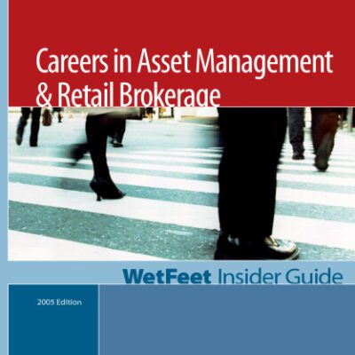 خرید و دانلود نسخه کامل کتاب Careers in Asset Management & Retail Brokerage: The WetFeet Insider Guide (2005 Edition)