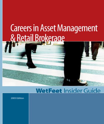 خرید و دانلود نسخه کامل کتاب Careers in Asset Management & Retail Brokerage: The WetFeet Insider Guide (2005 Edition)_68d785e7a6953.jpeg خرید و دانلود نسخه کامل کتاب Careers in Asset Management & Retail Brokerage: The WetFeet Insider Guide (2005 Edition)