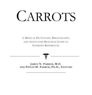 خرید و دانلود نسخه کامل کتاب Carrots – A Medical Dictionary, Bibliography, and Annotated Research Guide to Internet References