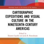 خرید و دانلود نسخه کامل کتاب Cartographic Expeditions and Visual Culture in the Nineteenth-Century Americas