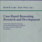 خرید و دانلود نسخه کامل کتاب Case-Based Reasoning: Research and Development: Second International Conference, Iccbr-97, Providence, RI, U. S. A., July 25-27, 1997: Proceedings, Vol. 126