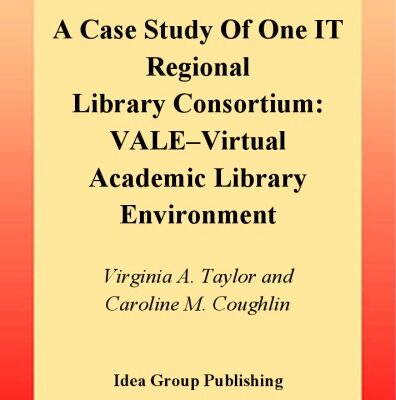 خرید و دانلود نسخه کامل کتاب Case Study of One It Regional Library Consortium: Vale–Virtual Academic Library Environment