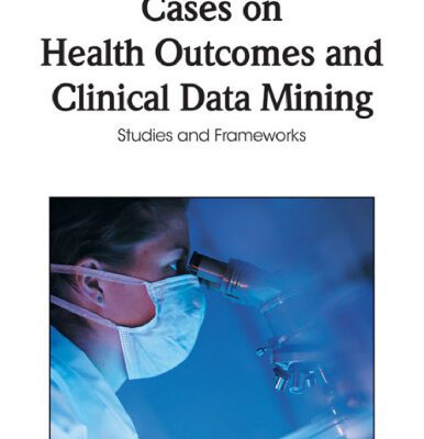 خرید و دانلود نسخه کامل کتاب Cases on Health Outcomes and Clinical Data Mining: Studies and Frameworks (Premier Reference Source)