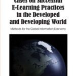 خرید و دانلود نسخه کامل کتاب Cases on Successful E-learning Practices in the Developed and Developing World: Methods for the Global Information Economy (Premier Reference Source)