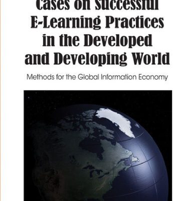 خرید و دانلود نسخه کامل کتاب Cases on Successful E-learning Practices in the Developed and Developing World: Methods for the Global Information Economy (Premier Reference Source)