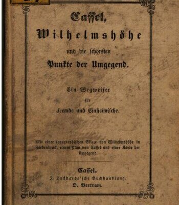 خرید و دانلود نسخه کامل کتاب Cassel [Kassel], Wilhelmshöhe und die schönsten Punkte der Umgegend : Ein Wegweiser für Fremde und Einheimische
