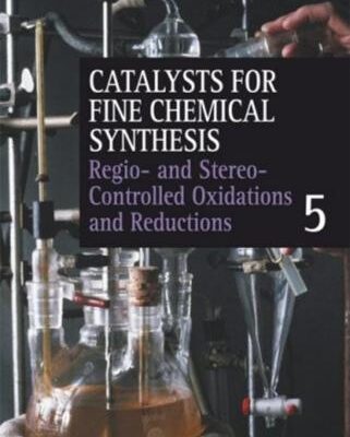 خرید و دانلود نسخه کامل کتاب Catalysis for Fine Chemical Synthesis. V.5. Regio – and Stereo-Controlled Oxidations and Reductions