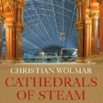 خرید و دانلود نسخه کامل کتاب Cathedrals of Steam: How London’s Great Stations Were Built – And How They Transformed the City