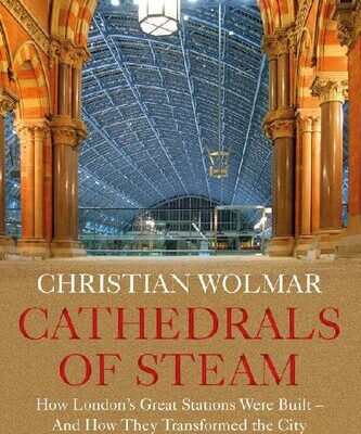 خرید و دانلود نسخه کامل کتاب Cathedrals of Steam: How London’s Great Stations Were Built – And How They Transformed the City