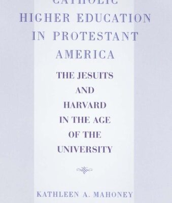 خرید و دانلود نسخه کامل کتاب Catholic Higher Education in Protestant America: The Jesuits and Harvard in the Age of the University