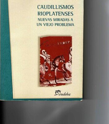 خرید و دانلود نسخه کامل کتاب Caudillismos rioplatenses: nuevas miradas a un viejo problema
