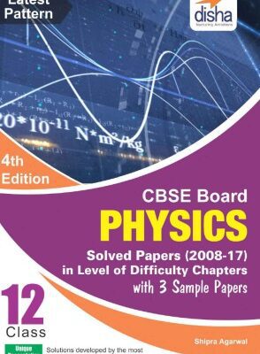 خرید و دانلود نسخه کامل کتاب CBSE Board Class 12 Physics Solved Papers 2008-2017 in level of difficulty chapters with 3 sample papers