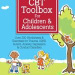 خرید و دانلود نسخه کامل کتاب CBT Toolbox for Children and Adolescents: Over 200 Worksheets & Exercises for Trauma, ADHD, Autism, Anxiety, Depression & Conduct Disorders