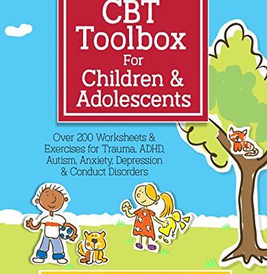 خرید و دانلود نسخه کامل کتاب CBT Toolbox for Children and Adolescents: Over 200 Worksheets & Exercises for Trauma, ADHD, Autism, Anxiety, Depression & Conduct Disorders