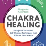 خرید و دانلود نسخه کامل کتاب Chakra Healing: A Beginner’s Guide to Self-Healing Techniques that Balance the Chakras