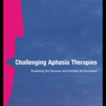 خرید و دانلود نسخه کامل کتاب Challenging Aphasia Therapies: Broadening the Discourse and Extending the Boundaries
