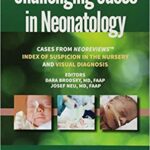 خرید و دانلود نسخه کامل کتاب Challenging Cases in Neonatology: Cases from NeoReviews “Index of Suspicion in the Nursery” and “Visual Diagnosis”