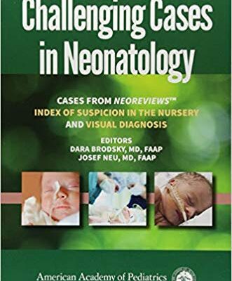 خرید و دانلود نسخه کامل کتاب Challenging Cases in Neonatology: Cases from NeoReviews “Index of Suspicion in the Nursery” and “Visual Diagnosis”
