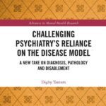 خرید و دانلود نسخه کامل کتاب Challenging Psychiatry’s Reliance on the Disease Model: A New Take on Diagnosis, Pathology and Disablement