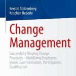 خرید و دانلود نسخه کامل کتاب Change Management: Successfully Shaping Change Processes – Mobilizing Employees. Vision, Communication, Participation, Qualification