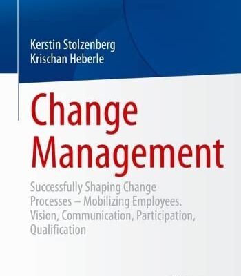 خرید و دانلود نسخه کامل کتاب Change Management: Successfully Shaping Change Processes – Mobilizing Employees. Vision, Communication, Participation, Qualification