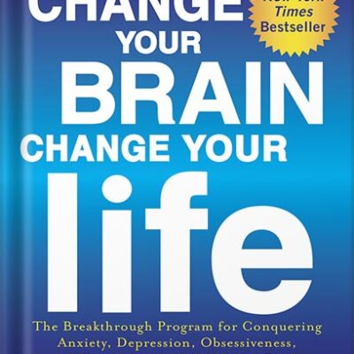 خرید و دانلود نسخه کامل کتاب Change Your Brain, Change Your Life (Revised and Expanded): The Breakthrough Program for Conquering Anxiety, Depression, Obsessiveness, Lack of Focus, Anger, and Memory Problems by Daniel G. Amen