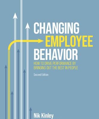 خرید و دانلود نسخه کامل کتاب Changing Employee Behavior: How to Drive Performance by Bringing out the Best in People