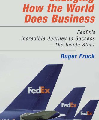 خرید و دانلود نسخه کامل کتاب Changing How the World Does Business: Fedex’s Incredible Journey to Success – The Inside Story