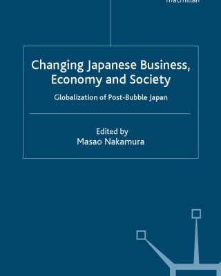 خرید و دانلود نسخه کامل کتاب Changing Japanese Business, Economy and Society: Globalization of Post-Bubble Japan