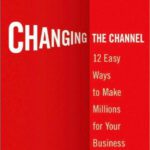خرید و دانلود نسخه کامل کتاب Changing the Channel: 12 Easy Ways to Make Millions for Your Business (Agora Series)
