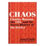 خرید و دانلود نسخه کامل کتاب Chaos Charles Manson, the CIA, and the Secret History of the Sixties by Tom O’Neill Dan Piepenbring