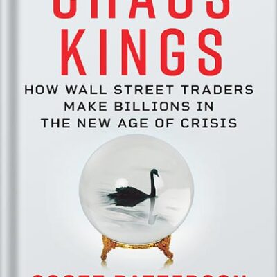 خرید و دانلود نسخه کامل کتاب Chaos Kings: How Wall Street Traders Make Billions in the New Age of Crisis by Scott Patterson