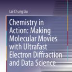 خرید و دانلود نسخه کامل کتاب Chemistry in Action: Making Molecular Movies with Ultrafast Electron Diffraction and Data Science
