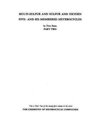 خرید و دانلود نسخه کامل کتاب Chemistry of Heterocyclic Compounds. Volume 21. Multi-Sulfur and Sulfur and Oxygen Five – and Six-Membered Heterocycles. Part II