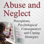 خرید و دانلود نسخه کامل کتاب Child Abuse and Neglect: Perceptions, Psychological Consequences and Coping Strategies