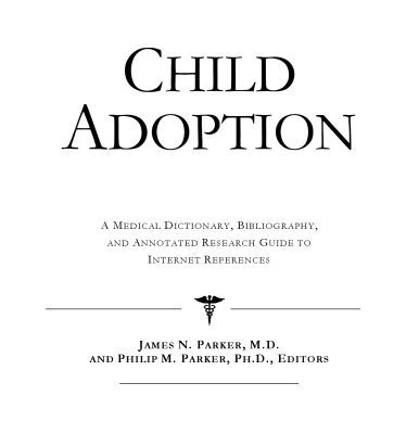 خرید و دانلود نسخه کامل کتاب Child Adoption – A Medical Dictionary, Bibliography, and Annotated Research Guide to Internet References
