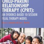 خرید و دانلود نسخه کامل کتاب Child-Parent Relationship Therapy (CPRT): An Evidence-Based 10-Session Filial Therapy Model 2nd Edition by Garry L. Landreth