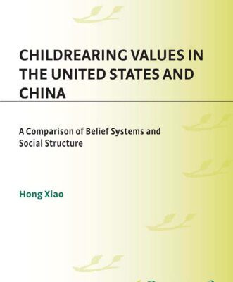خرید و دانلود نسخه کامل کتاب Childrearing Values in the United States and China: A Comparison of Belief Systems and Social Structure