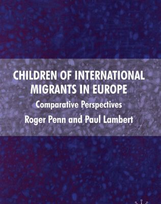 خرید و دانلود نسخه کامل کتاب Children of International Migrants in Europe: Comparative Perspectives