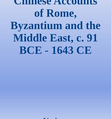 خرید و دانلود نسخه کامل کتاب Chinese Accounts of Rome, Byzantium and the Middle East, c. 91 BCE – 1643 CE