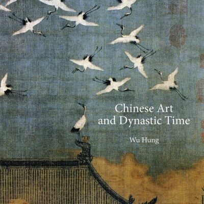 خرید و دانلود نسخه کامل کتاب Chinese Art and Dynastic Time
