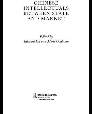 خرید و دانلود نسخه کامل کتاب Chinese Intellectuals Between State and Market (Routledgecurzon Studies on China in Transition, 17)