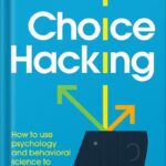 خرید و دانلود نسخه کامل کتاب Choice Hacking: How to use psychology and behavioral science to create an experience that sings by Jennifer L. Clinehens