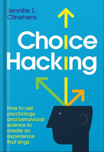 خرید و دانلود نسخه کامل کتاب Choice Hacking: How to use psychology and behavioral science to create an experience that sings by Jennifer L. Clinehens_68bf14e5287dc.jpeg خرید و دانلود نسخه کامل کتاب Choice Hacking: How to use psychology and behavioral science to create an experience that sings by Jennifer L. Clinehens