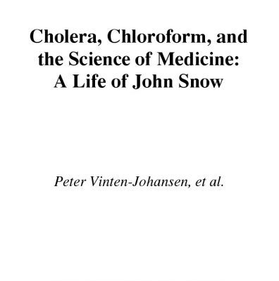خرید و دانلود نسخه کامل کتاب Cholera, Chloroform and the Science of Medicine: A Life of John Snow