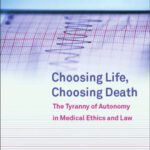 خرید و دانلود نسخه کامل کتاب Choosing Life, Choosing Death: The Tyranny of Autonomy in Medical Ethics and Law