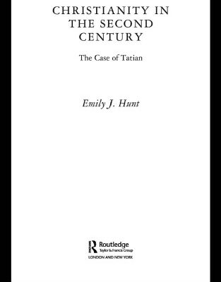 خرید و دانلود نسخه کامل کتاب Christianity in the Second Century: The Case of Tatian (Routledge Early Church Monographs)