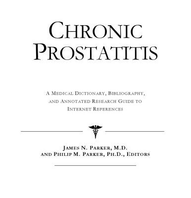 خرید و دانلود نسخه کامل کتاب Chronic Prostatitis – A Medical Dictionary, Bibliography, and Annotated Research Guide to Internet References